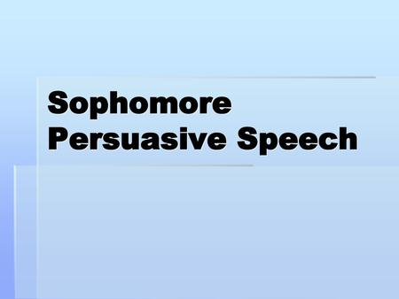 Sophomore Persuasive Speech