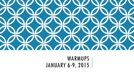 Warmups January 6-9, 2015.