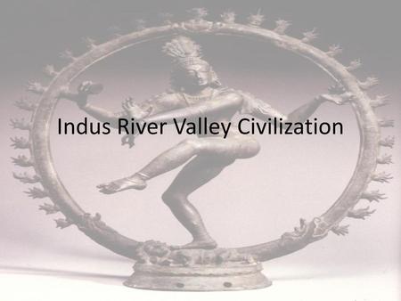 Indus River Valley Civilization