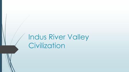 Indus River Valley Civilization