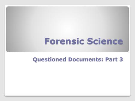 Forensic Science Questioned Documents: Part 3