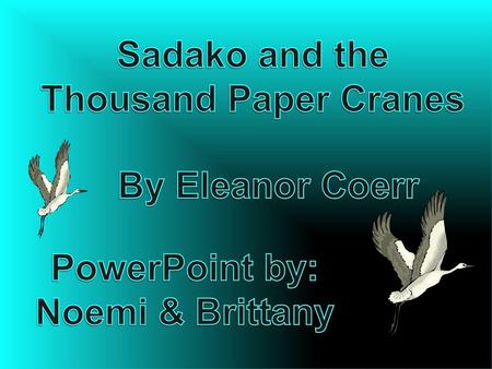 Sadako and the Thousand Paper Cranes By Eleanor Coerr PowerPoint by: