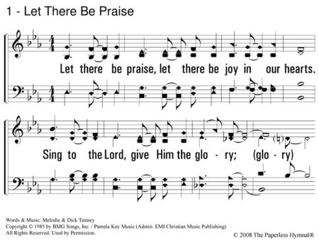 1 - Let There Be Praise 1. Let there be praise,