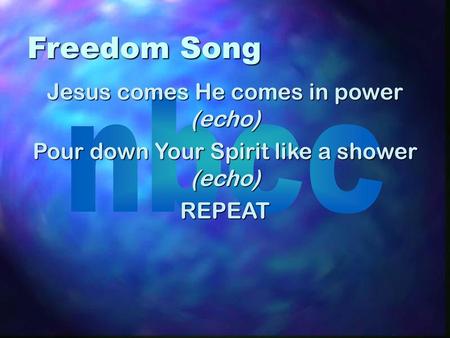 Freedom Song Jesus comes He comes in power (echo)