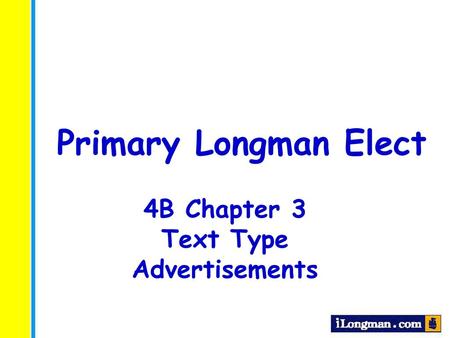 Primary Longman Elect 4B Chapter 3 Text Type Advertisements.