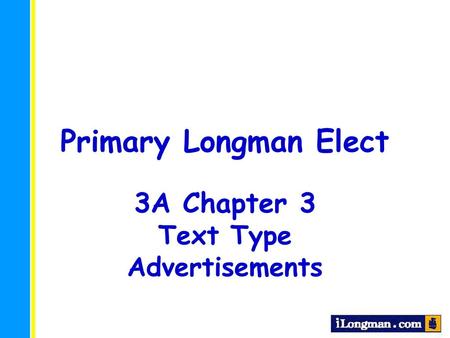 Primary Longman Elect 3A Chapter 3 Text Type Advertisements.