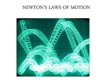 NEWTON’S LAWS OF MOTION