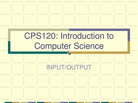 CPS120: Introduction to Computer Science