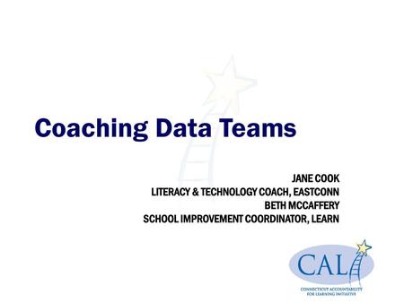 Coaching Data Teams JANE COOK LITERACY & TECHNOLOGY COACH, EASTCONN