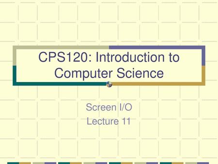 CPS120: Introduction to Computer Science