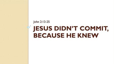 Jesus didn’t commit, because he knew