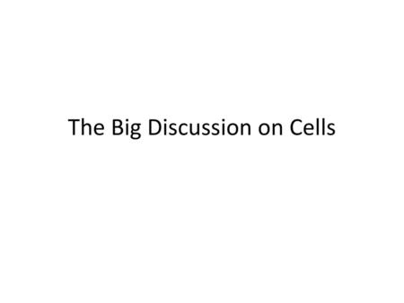 The Big Discussion on Cells