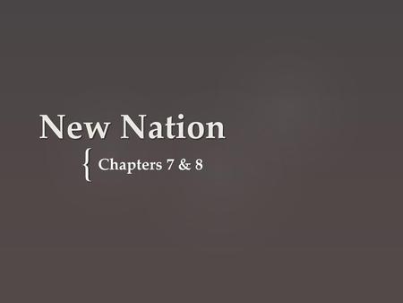 New Nation Chapters 7 & 8.