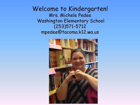 Welcome to Kindergarten. Mrs