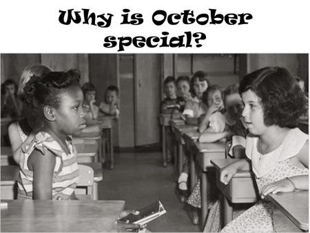 Why is October special?.