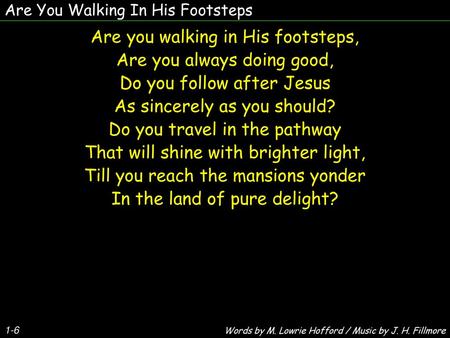 Are you walking in His footsteps, Are you always doing good,