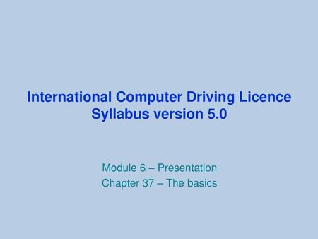 International Computer Driving Licence Syllabus version 5.0