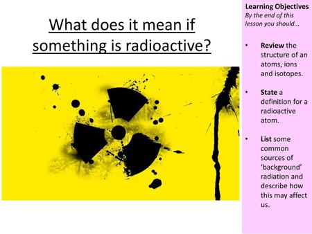 What does it mean if something is radioactive?