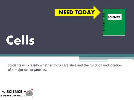 NEED TODAY SCIENCE Cells