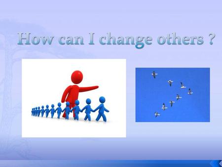 How can I change others ?.