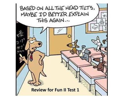 Review for Fun II Test 1.