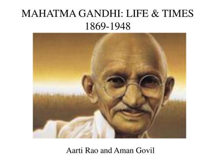 MAHATMA GANDHI: LIFE & TIMES