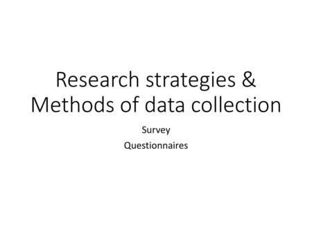 Research strategies & Methods of data collection