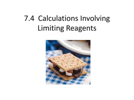 7.4 Calculations Involving Limiting Reagents