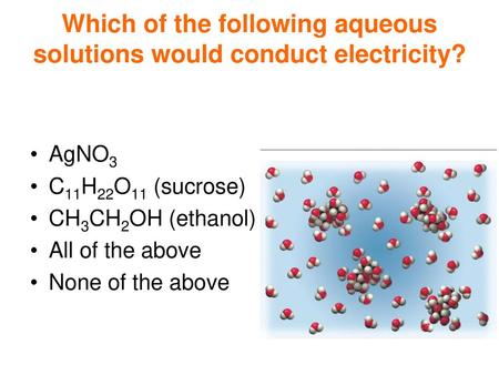 Which of the following aqueous solutions would conduct electricity?