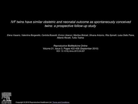 IVF twins have similar obstetric and neonatal outcome as spontaneously conceived twins: a prospective follow-up study  Elena Vasario, Valentina Borgarello,