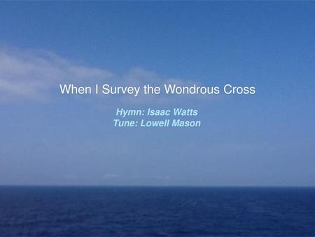 When I Survey the Wondrous Cross