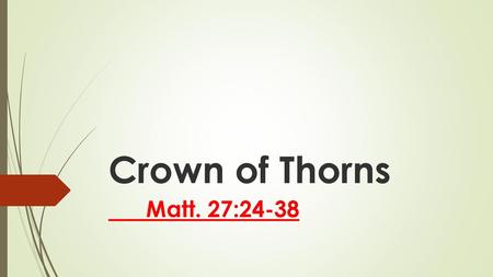 Crown of Thorns Matt. 27:24-38.