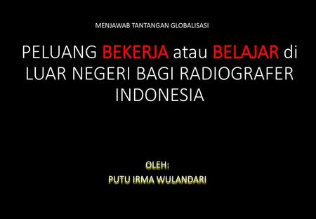 PELUANG BEKERJA atau BELAJAR di LUAR NEGERI BAGI RADIOGRAFER INDONESIA