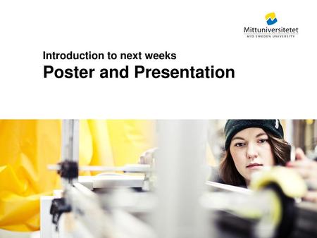 Introduction to next weeks Poster and Presentation