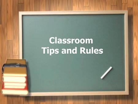 Classroom Tips and Rules