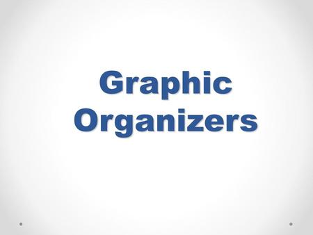 Graphic Organizers.