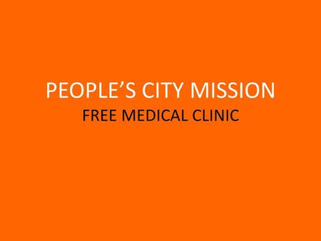 PEOPLE’S CITY MISSION FREE MEDICAL CLINIC