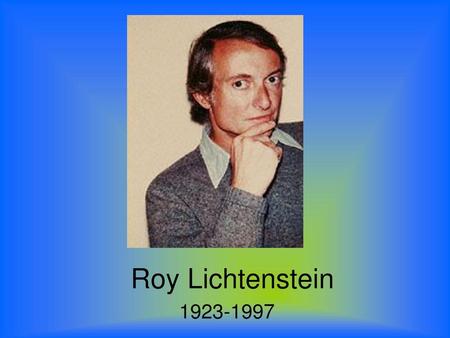 Roy Lichtenstein 1923-1997.