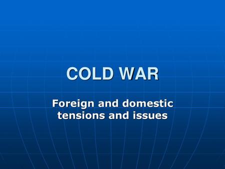 Foreign and domestic tensions and issues