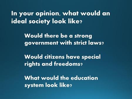 In your opinion, what would an ideal society look like?