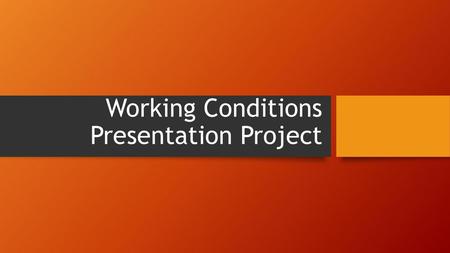 Working Conditions Presentation Project