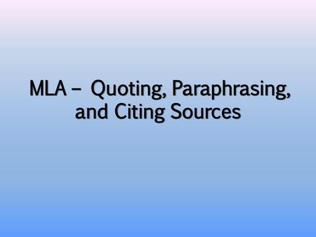 MLA – Quoting, Paraphrasing, and Citing Sources