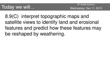 8th Grade Science Today we will… Wednesday, Dec 11, 2013