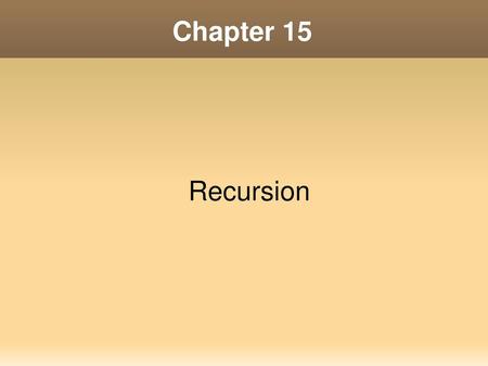 Chapter 15 Recursion.