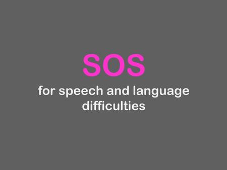 SOS for speech and language difficulties