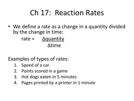 Ch 17: Reaction Rates We define a rate as a change in a quantity divided by the change in time: rate = ∆quantity ∆time Examples of types of rates: