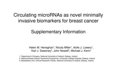 Circulating microRNAs as novel minimally invasive biomarkers for breast cancer Supplementary Information Helen M. Heneghan1, Nicola Miller1, Aoife J.