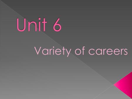 Unit 6 Variety of careers.