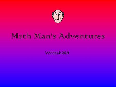 Math Man’s Adventures Woooshaaa!.