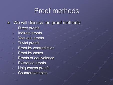 Proof methods We will discuss ten proof methods: Direct proofs